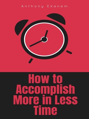 cover image of How to Accomplish More in Less Time